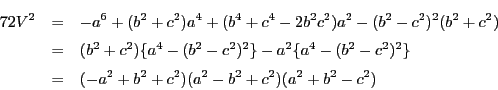 \begin{eqnarray*}
72V^2&=&-a^6+(b^2+c^2)a^4+(b^4+c^4-2b^2c^2)a^2-(b^2-c^2)^2(b^...
...4-(b^2-c^2)^2\}\\
&=&(-a^2+b^2+c^2)(a^2-b^2+c^2)(a^2+b^2-c^2)
\end{eqnarray*}