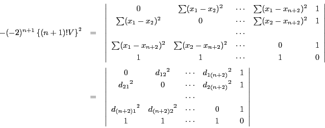 \begin{eqnarray*}
-(-2)^{n+1}\left\{(n+1)!V \right\}^2&=&\left\vert
\begin{ar...
...2}}^2&\cdots&0&1\\
1&1&\cdots&1&0
\end{array}
\right\vert
\end{eqnarray*}