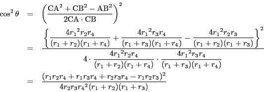 \begin{eqnarray*}
\cos^2\theta&=&\left(\dfrac{\mathrm{CA}^2+\mathrm{CB}^2-\math...
..._3r_4+r_2r_3r_4-r_1r_2r_3)^2}{4r_2r_3{r_4}^2(r_1+r_2)(r_1+r_3)}
\end{eqnarray*}