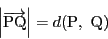 \begin{displaymath}
\left\vert\overrightarrow{\mathrm{PQ}} \right\vert=d(\mathrm{P},\ \mathrm{Q})
\end{displaymath}