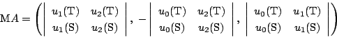 \begin{displaymath}
\mathrm{M}A=
\left(
\left\vert
\begin{array}{cc}
u_1(\mat...
...\mathrm{S})&u_1(\mathrm{S})\\
\end{array}\right\vert
\right)
\end{displaymath}