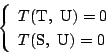 \begin{displaymath}
\left\{
\begin{array}{l}
T(\mathrm{T},\ \mathrm{U})=0\\
T(\mathrm{S},\ \mathrm{U})=0
\end{array}\right.
\end{displaymath}