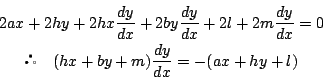 \begin{displaymath}
\begin{array}{c}
2ax+2hy+2hx\dfrac{dy}{dx}+2by\dfrac{dy}{d...
...}=0\\
\quad(hx+by+m)\dfrac{dy}{dx}=-(ax+hy+l)
\end{array} \end{displaymath}
