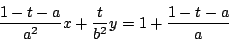 \begin{displaymath}
\dfrac{1-t-a}{a^2}x+\dfrac{t}{b^2}y=1+\dfrac{1-t-a}{a}
\end{displaymath}