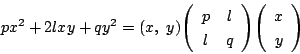 \begin{displaymath}
px^2+2lxy+qy^2=(x,\ y)\matrix{p}{l}{l}{q}\vecarray{x}{y}
\end{displaymath}