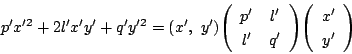 \begin{displaymath}
p'x'^2+2l'x'y'+q'y'^2=(x',\ y')\matrix{p'}{l'}{l'}{q'}\vecarray{x'}{y'}
\end{displaymath}