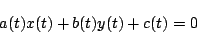 \begin{displaymath}
a(t)x(t)+b(t)y(t)+c(t)=0
\end{displaymath}