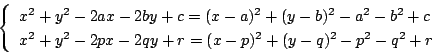 \begin{displaymath}
\left\{
\begin{array}{l}
x^2+y^2-2ax-2by+c=(x-a)^2+(y-b)^...
...y^2-2px-2qy+r=(x-p)^2+(y-q)^2-p^2-q^2+r
\end{array} \right.
\end{displaymath}
