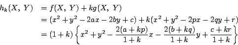 \begin{displaymath}
\begin{array}{ll}
h_k(X,\ Y)&=f(X,\ Y)+kg(X,\ Y) \\
&=(x...
...-\dfrac{2(b+kq)}{1+k}y+\dfrac{c+kr}{1+k} \right\}
\end{array} \end{displaymath}
