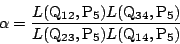 \begin{displaymath}
\alpha=\dfrac{L(\mathrm{Q}_{12},\mathrm{P}_5)L(\mathrm{Q}_{...
...thrm{Q}_{23},
\mathrm{P}_5)L(\mathrm{Q}_{14},\mathrm{P}_5)}
\end{displaymath}