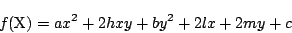 \begin{displaymath}
f(\mathrm{X})=ax^2+2hxy+by^2+2lx+2my+c
\end{displaymath}