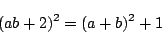 \begin{displaymath}
(ab+2)^2=(a+b)^2+1
\end{displaymath}