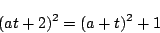 \begin{displaymath}
(at+2)^2=(a+t)^2+1
\end{displaymath}