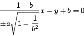 \begin{displaymath}
\dfrac{-1-b}{\pm a \sqrt{1- \dfrac{1}{b^2}}}x-y+b=0
\end{displaymath}