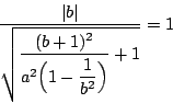 \begin{displaymath}
\dfrac{\vert b\vert}{\sqrt{\dfrac{(b+1)^2}{a^2 \Bigl( 1-\dfrac{1}{b^2} \Bigr)}+1}}=1
\end{displaymath}