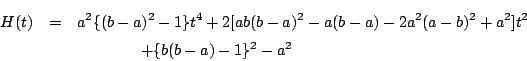 \begin{eqnarray*}
H(t)&=&a^2\{(b-a)^2-1\}t^4+2[ab(b-a)^2-a(b-a)-2a^2(a-b)^2+a^2]t^2\\
&&\quad \quad \quad \quad +\{b(b-a)-1\}^2-a^2
\end{eqnarray*}