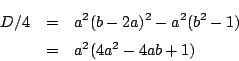 \begin{eqnarray*}
D/4&=&a^2(b-2a)^2-a^2(b^2-1)\\
&=&a^2(4a^2-4ab+1)
\end{eqnarray*}