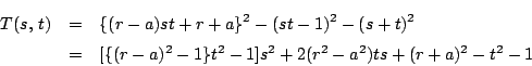 \begin{eqnarray*}
T(s,\,t)&=&\{(r-a)st+r+a\}^2-(st-1)^2-(s+t)^2\\
&=&
[\{(r-a)^2-1\}t^2-1]s^2+2(r^2-a^2)ts+(r+a)^2-t^2-1
\end{eqnarray*}