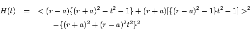 \begin{eqnarray*}
H(t)&=&<(r-a)\{(r+a)^2-t^2-1\}+(r+a)[\{(r-a)^2-1\}t^2-1]>^2\\
&&\quad \quad -\{(r+a)^2+(r-a)^2t^2\}^2
\end{eqnarray*}