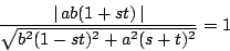 \begin{displaymath}
\dfrac{\vert\,ab(1+st)\,\vert}{\sqrt{b^2(1-st)^2+a^2(s+t)^2}}=1
\end{displaymath}