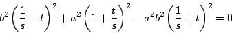 \begin{displaymath}
b^2\left(\dfrac{1}{s}-t\right)^2+a^2\left(1+\dfrac{t}{s}\right)^2-a^2b^2\left(\dfrac{1}{s}+t\right)^2=0
\end{displaymath}