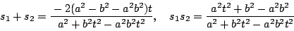 \begin{displaymath}
s_1+s_2= \dfrac{-2(a^2-b^2-a^2b^2)t}{a^2+b^2t^2-a^2b^2t^2},\quad
s_1s_2= \dfrac{a^2t^2+b^2-a^2b^2}{a^2+b^2t^2-a^2b^2t^2}
\end{displaymath}