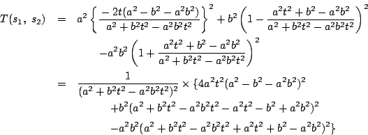 \begin{eqnarray*}
T(s_1,\ s_2)
&=&a^2\left\{\dfrac{-2t(a^2-b^2-a^2b^2)}{a^2+b^...
... \quad \quad -a^2b^2(a^2+b^2t^2-a^2b^2t^2+a^2t^2+b^2-a^2b^2)^2\}
\end{eqnarray*}