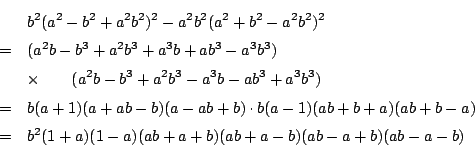\begin{eqnarray*}
&&b^2(a^2-b^2+a^2b^2)^2-a^2b^2(a^2+b^2-a^2b^2)^2 \\
&=&(a^2...
...a)(ab+b-a) \\
&=&b^2(1+a)(1-a)(ab+a+b)(ab+a-b)(ab-a+b)(ab-a-b)
\end{eqnarray*}