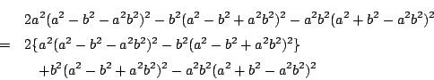 \begin{eqnarray*}
&&2a^2(a^2-b^2-a^2b^2)^2-b^2(a^2-b^2+a^2b^2)^2-a^2b^2(a^2+b^2...
...2\} \\
&&\quad +b^2(a^2-b^2+a^2b^2)^2-a^2b^2(a^2+b^2-a^2b^2)^2
\end{eqnarray*}