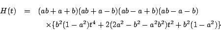 \begin{eqnarray*}
H(t)&=&(ab+a+b)(ab+a-b)(ab-a+b)(ab-a-b) \\
&&\quad \times \{b^2(1-a^2)t^4+2(2a^2-b^2-a^2b^2)t^2+b^2(1-a^2)\}
\end{eqnarray*}