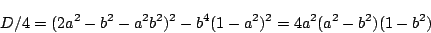 \begin{displaymath}
D/4=(2a^2-b^2-a^2b^2)^2-b^4(1-a^2)^2=4a^2(a^2-b^2)(1-b^2)
\end{displaymath}