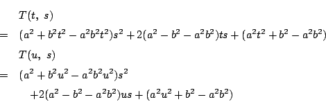 \begin{eqnarray*}
&&T(t,\ s) \\
&=&(a^2+b^2t^2-a^2b^2t^2)s^2+2(a^2-b^2-a^2b^2...
...^2u^2)s^2 \\
&& \quad +2(a^2-b^2-a^2b^2)us+(a^2u^2+b^2-a^2b^2)
\end{eqnarray*}