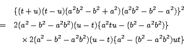 \begin{eqnarray*}
&& \{(t+u)(t-u)(a^2b^2-b^2+a^2)(a^2b^2-b^2-a^2)\}^2 \\
&=&2...
...
&& \quad \times \,2(a^2-b^2-a^2b^2)(u-t)\{a^2-(b^2-a^2b^2)ut\}
\end{eqnarray*}