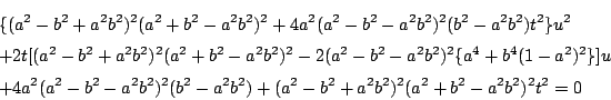 \begin{eqnarray*}
&&\{(a^2-b^2+a^2b^2)^2(a^2+b^2-a^2b^2)^2
+4a^2(a^2-b^2-a^2b^...
...^2b^2)^2(b^2-a^2b^2)
+(a^2-b^2+a^2b^2)^2(a^2+b^2-a^2b^2)^2t^2=0
\end{eqnarray*}