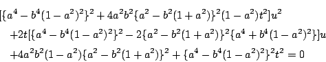\begin{eqnarray*}
&&[\{a^4-b^4(1-a^2)^2\}^2
+4a^2b^2\{a^2-b^2(1+a^2)\}^2(1-a^2...
...4a^2b^2(1-a^2)\{a^2-b^2(1+a^2)\}^2
+\{a^4-b^4(1-a^2)^2\}^2t^2=0
\end{eqnarray*}