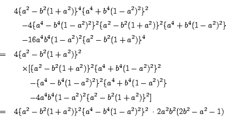 \begin{eqnarray*}
&&4\{a^2-b^2(1+a^2)\}^4\{a^4+b^4(1-a^2)^2\}^2 \\
&&\quad -4...
...b^2(1+a^2)\}^2\{a^4-b^4(1-a^2)^2\}^2\,\cdot\,2a^2b^2(2b^2-a^2-1)
\end{eqnarray*}