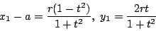 \begin{displaymath}
x_1-a=\dfrac{r(1-t^2)}{1+t^2},\ y_1=\dfrac{2rt}{1+t^2}
\end{displaymath}