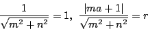 \begin{displaymath}
\dfrac{1}{\sqrt{m^2+n^2}}=1,\ \dfrac{\vert ma+1\vert}{\sqrt{m^2+n^2}}=r
\end{displaymath}