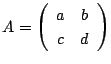 $A=\left(
\begin{array}{cc}
a&b\\
c&d\\
\end{array}\right)$