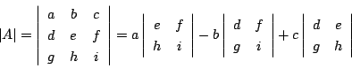 \begin{displaymath}
\vert A\vert=\left\vert
\begin{array}{ccc}
a&b&c\\
d&e&f...
...ert
\begin{array}{cc}
d&e\\
g&h\\
\end{array}\right\vert
\end{displaymath}