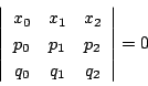 \begin{displaymath}
\left\vert
\begin{array}{ccc}
x_0&x_1&x_2\\
p_0&p_1&p_2\\
q_0&q_1&q_2
\end{array}\right\vert=0
\end{displaymath}