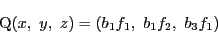 \begin{displaymath}
\mathrm{Q}(x,\ y,\ z)=(b_1f_1,\ b_1f_2,\ b_3f_1)
\end{displaymath}