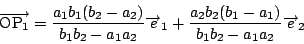 \begin{displaymath}
\overrightarrow{\mathrm{OP}_1}=
\dfrac{a_1b_1(b_2-a_2)}{b_1b...
..._1+
\dfrac{a_2b_2(b_1-a_1)}{b_1b_2-a_1a_2}\overrightarrow{e}_2
\end{displaymath}