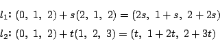 \begin{eqnarray*}
&&l_1F(0,\ 1,\ 2)+s(2,\ 1,\ 2)=(2s,\ 1+s,\ 2+2s)\\
&&l_2F(0,\ 1,\ 2)+t(1,\ 2,\ 3)=(t,\ 1+2t,\ 2+3t)
\end{eqnarray*}