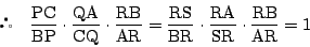 \begin{displaymath}
\quad
\dfrac{\mathrm{PC}}{\mathrm{BP}}\cdot
\dfrac{\mathr...
...thrm{RA}}{\mathrm{SR}}\cdot
\dfrac{\mathrm{RB}}{\mathrm{AR}}=1
\end{displaymath}