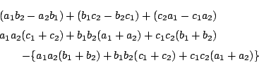 \begin{eqnarray*}
&&(a_1b_2-a_2b_1)+(b_1c_2-b_2c_1)+(c_2a_1-c_1a_2)\\
&&a_1a_2(...
...quad \quad -
\{a_1a_2(b_1+b_2)+b_1b_2(c_1+c_2)+c_1c_2(a_1+a_2)\}
\end{eqnarray*}