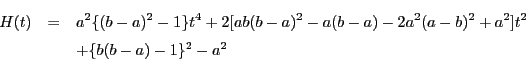 \begin{eqnarray*}
H(t)&=&a^2\{(b-a)^2-1\}t^4+2[ab(b-a)^2-a(b-a)-2a^2(a-b)^2+a^2]t^2\\
&&+\{b(b-a)-1\}^2-a^2
\end{eqnarray*}