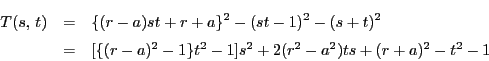 \begin{eqnarray*}
T(s,\,t)&=&\{(r-a)st+r+a\}^2-(st-1)^2-(s+t)^2\\
&=&
[\{(r-a)^2-1\}t^2-1]s^2+2(r^2-a^2)ts+(r+a)^2-t^2-1
\end{eqnarray*}