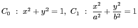 $C_0\ :\ x^2+y^2=1,\ C_1\ :\ \dfrac{x^2}{a^2}+ \dfrac{y^2}{b^2}=1$