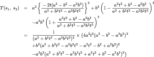 \begin{eqnarray*}
T(s_1,\ s_2)
&=&a^2\left\{\dfrac{-2t(a^2-b^2-a^2b^2)}{a^2+...
...^2 \\
&& -a^2b^2(a^2+b^2t^2-a^2b^2t^2+a^2t^2+b^2-a^2b^2)^2\}
\end{eqnarray*}